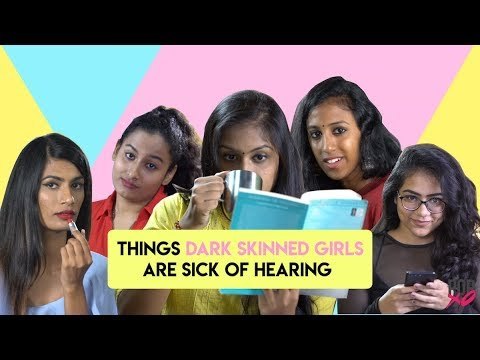 Things Dark Skinned Girls Are Sick Of Hearing - POPxo