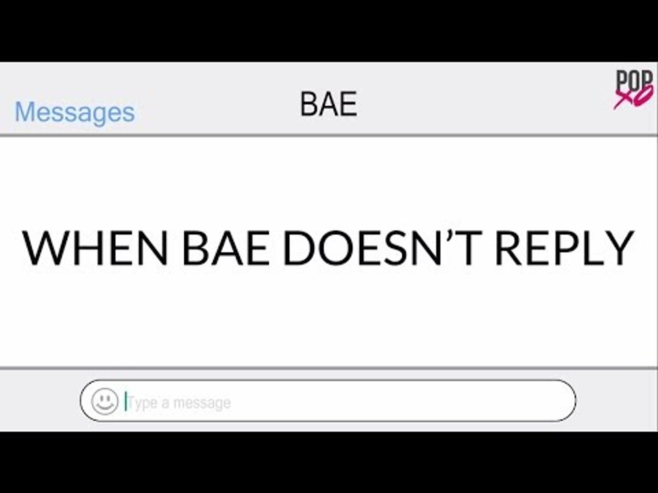 When Bae Doesn’t Reply - POPxo