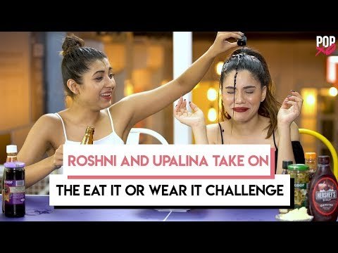 Roshni & Upalina Take On The Eat It Or Wear It Challenge - POPxo