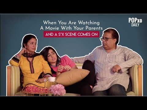When You Are Watching A Movie With Your Parents And A S*x Scene Comes On - POPxo