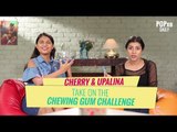 Cherry & Upalina Take On The Chewing Gum Challenge - POPxo