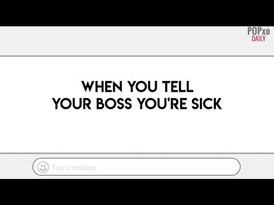 When You Tell Your Boss You're Sick - POPxo