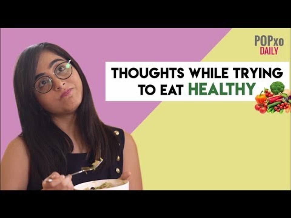 Thoughts You Have While Trying To Eat Healthy - POPxo
