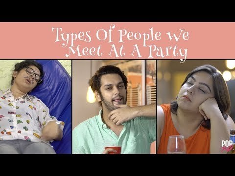 Types Of People We Meet At A Party - POPxo