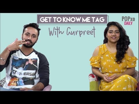 Get To Know Me Tag With Gurpreet - POPxo