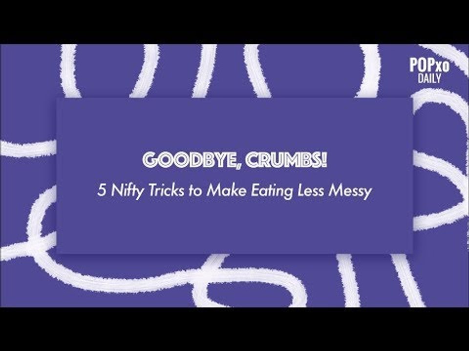 5 Nifty Tricks To Make Eating Less Messy - POPxo