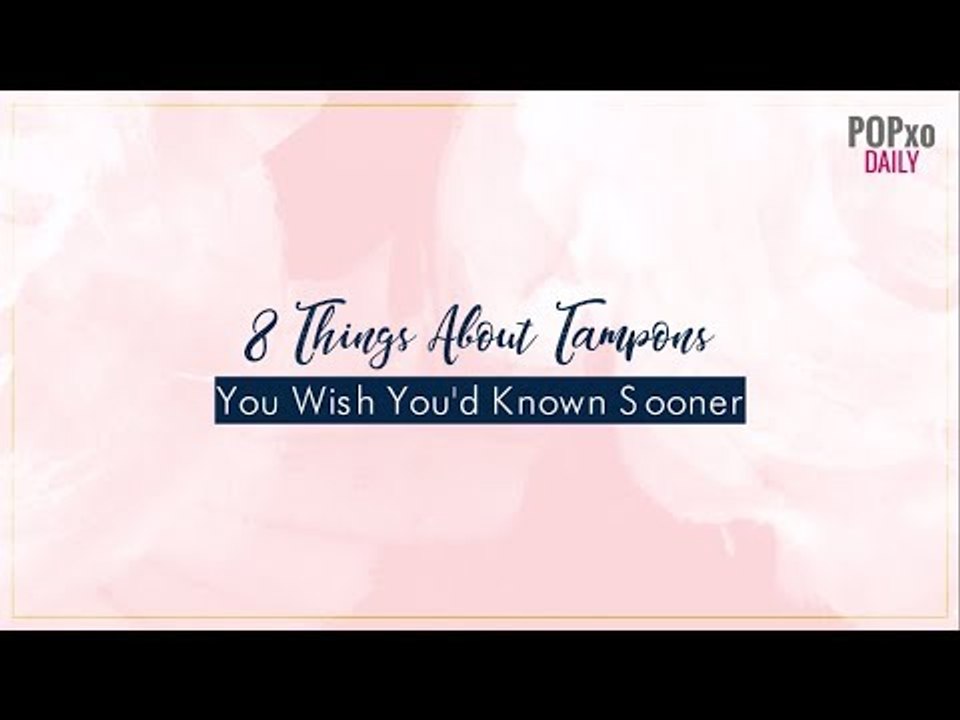 8 Things About Tampons You Wish You'd Known Sooner - POPxo