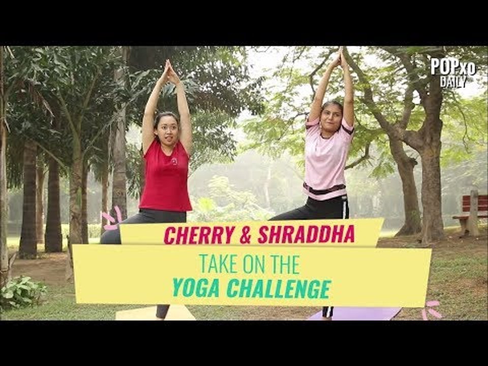 Cherry & Shraddha Take On The Yoga Challenge - POPxo