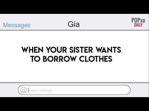 When Your Sister Wants To Borrow Clothes - POPxo