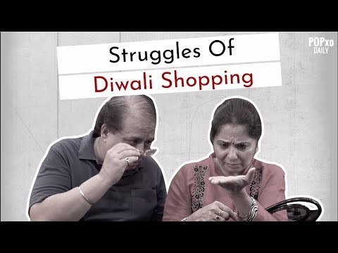 Struggles Of Diwali Shopping - POPxo