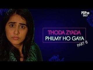 Thoda Zyaada Philmy Ho Gaya - Maar Dala - POPxo