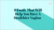 9 Foods That Will Help You Have A Healthier Vagina - POPxo