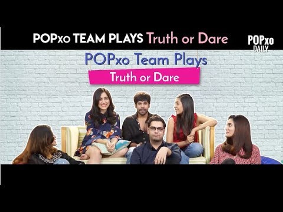 POPxo Team Plays Truth Or Dare - POPxo