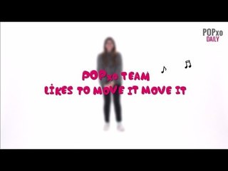 POPxo Team Likes To Move It Move It - POPxo
