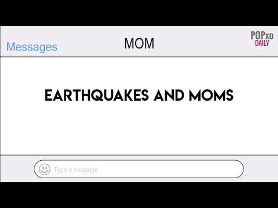 Earthquakes And Moms - POPxo