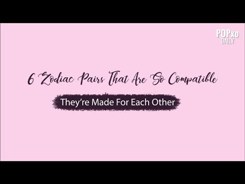 6 Zodiac Pairs That Are So Compatible, They're Made For Each Other - POPxo