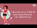 7 Household Chores To Help You Burn Calories When You Can’t Afford The Gym - POPxo
