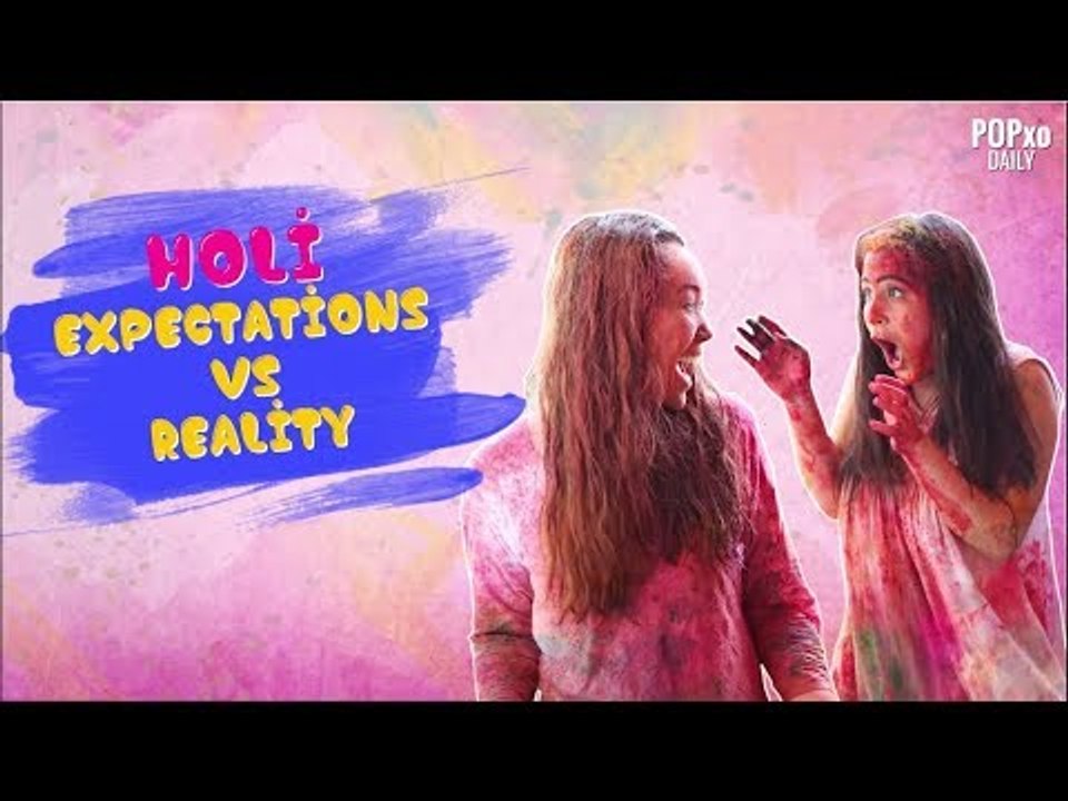Holi : Expectations Vs Reality - POPxo