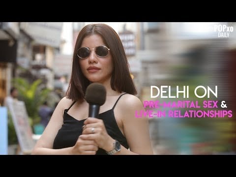 Delhi On Pre-Marital Sex & Live-In Relationships - POPxo