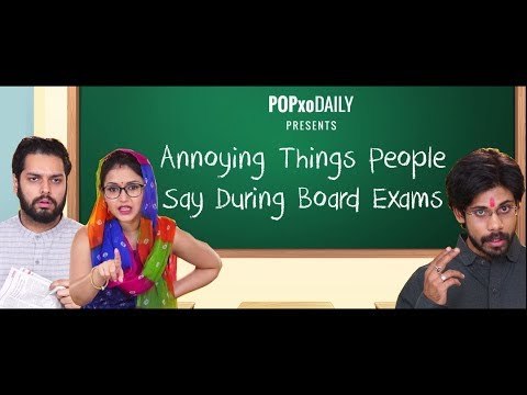 Annoying Things People Say During Board Exams - POPxo