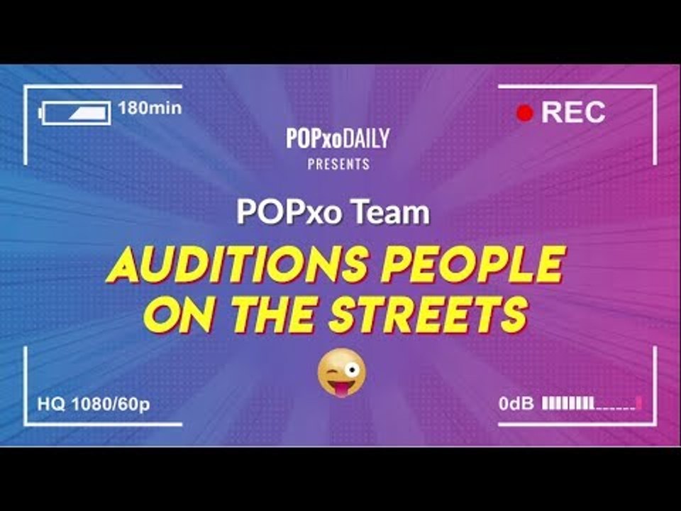 POPxo Team Auditions People On The Street - POPxo