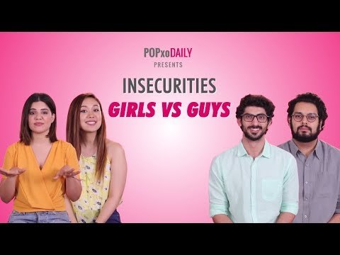 Insecurities: Girls Vs Guys - POPxo