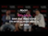 POPxo Talks to Karan Johar, Anurag Kashyap, Zoya Akhtar and Dibakar Banerjee On Lust Stories