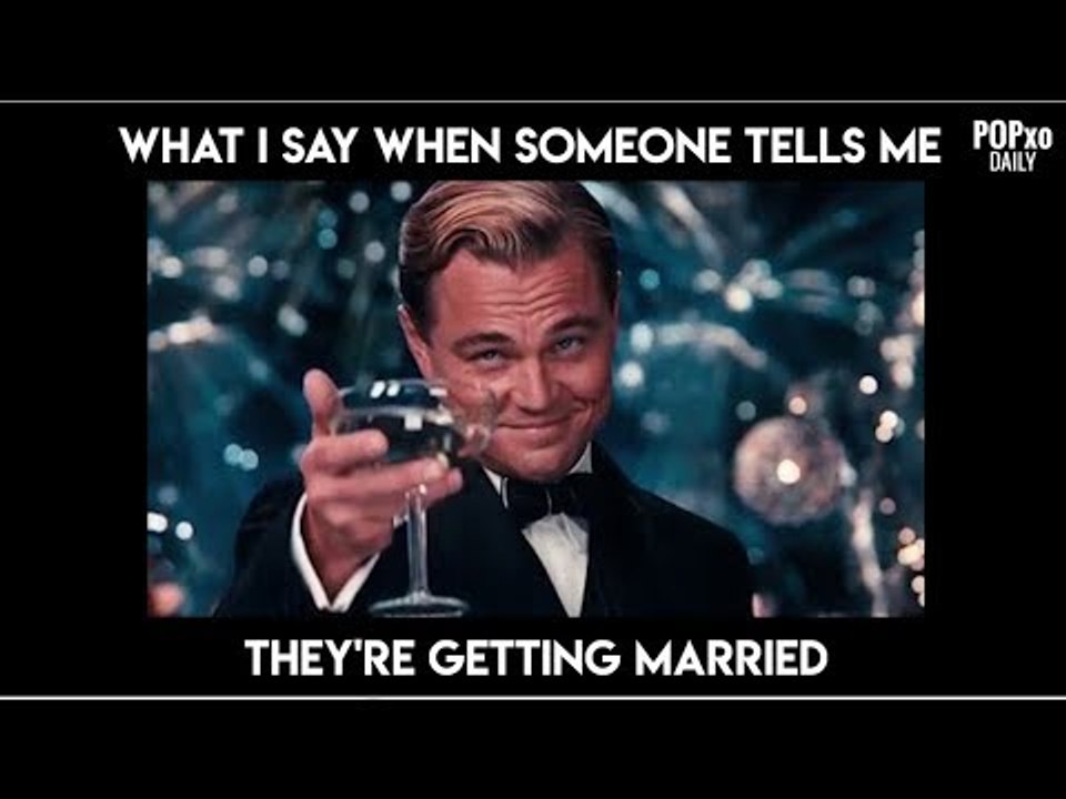 What I Say When Someone Tells Me They're Getting Married Vs What I Mean - POPxo
