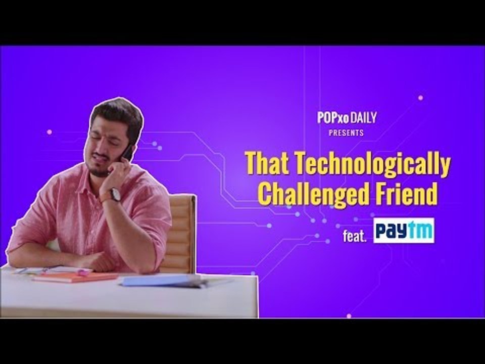 That Technologically Challenged Friend - POPxo Comedy