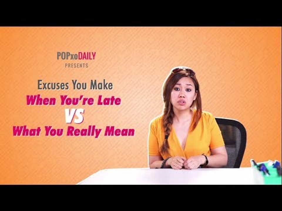 Excuses You Make When You're Late Vs What You Really Mean - POPxo