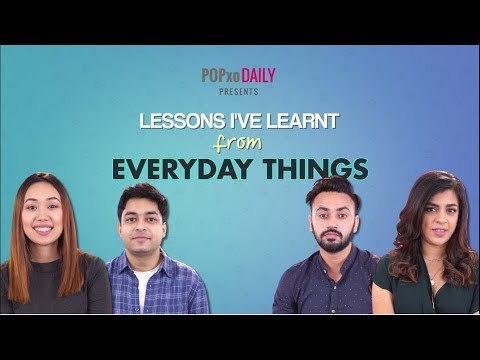 Lessons I've Learnt From Everyday Things - POPxo