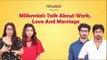 Millennials Talk About Work, Love And Marriage - POPxo