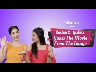Roshni & Upalina Guess The Movie From The Image - POPxo