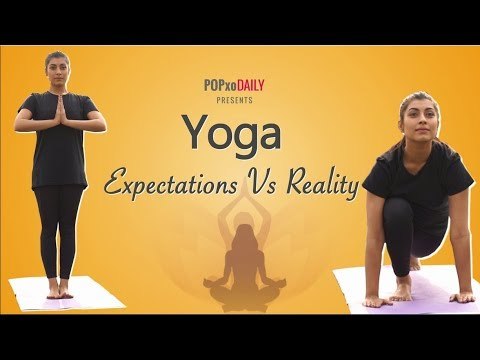 Yoga: Expectations Vs Reality - POPxo