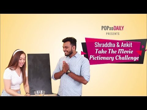 Shraddha & Ankit Take The Movie Pictionary Challenge - POPxo