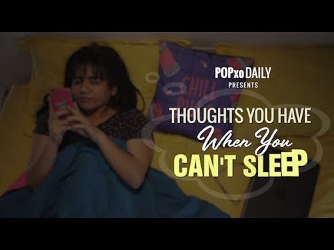 Thoughts You Have When You Can't Sleep - POPxo