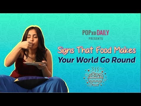 Signs That Food Makes Your World Go Round - POPxo