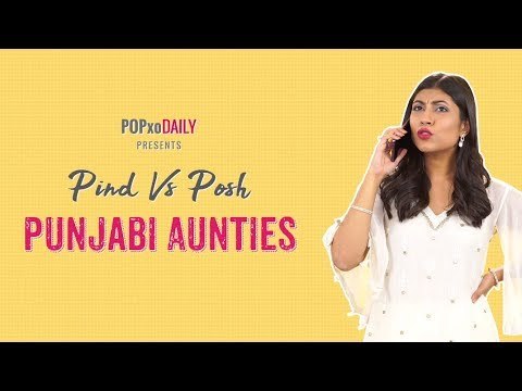 Pind Vs Posh: Punjabi Aunties - POPxo