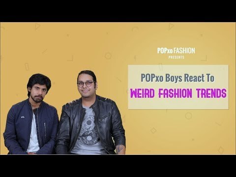 POPxo Boys React To Weird Fashion Trends - POPxo