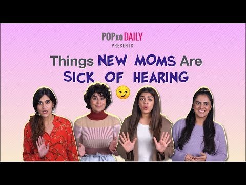 Things New Moms Are Sick Of Hearing - POPxo