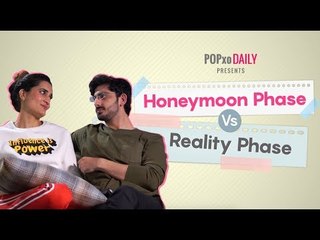Honeymoon Phase Vs Reality Phase - POPxo