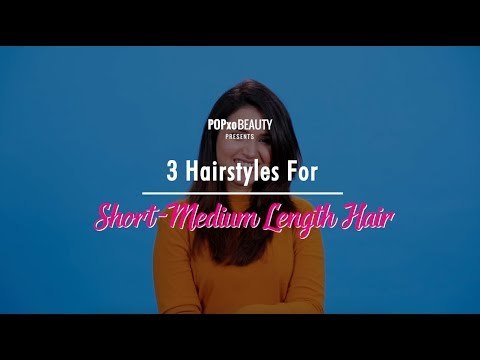 3 Hairstyles For Short-Medium Length Hair - POPxo