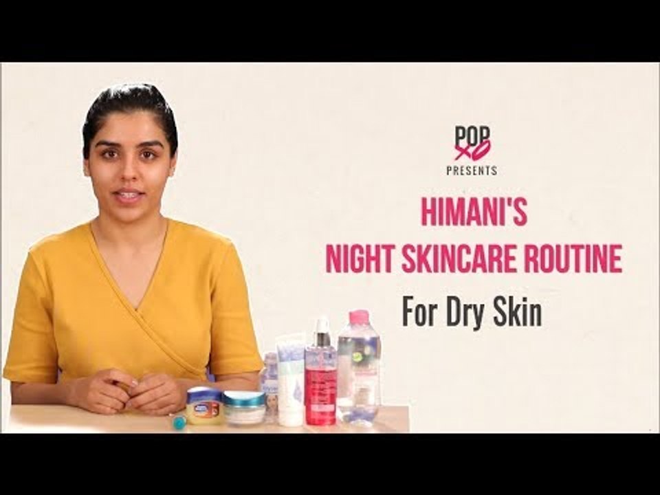 Himani's Night Skincare Routine For Dry Skin - POPxo