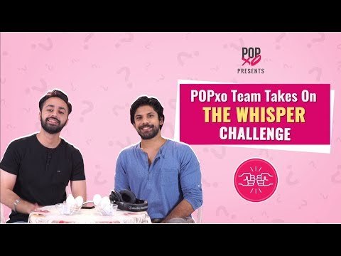 POPxo Team Takes On The Whisper Challenge - POPxo