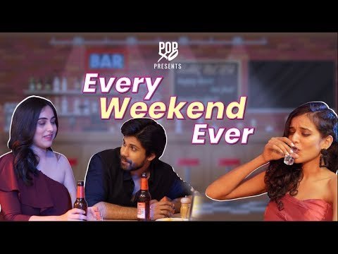 Every Weekend Ever - POPxo