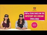 POPxo Team Takes On The Mystery Ice Cream Challenge - POPxo
