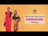 POPxo Team Takes On The Blindfolded Saree Challenge - POPxo