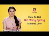 How To Get The Dewy Spring Makeup Look - POPxo