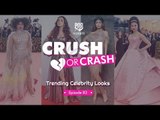 Crush Or Crash: Trending Celebrity Looks - Episode 83 - POPxo