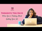 Thoughts You Have When You're Thinking About Quitting Your Job - POPxo